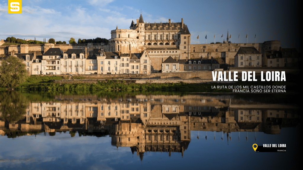 Valle del Loira: los 15 castillos más impresionantes, 10 pueblos más bonitos y la guía más completa para&nbsp;recorrerlo
