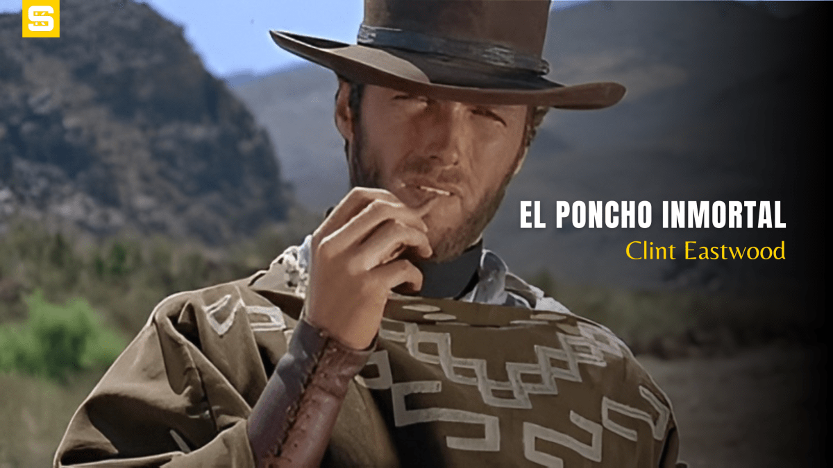 El poncho inmortal de Clint Eastwood era español… y nunca se lavó – Curiosidades&nbsp;Western