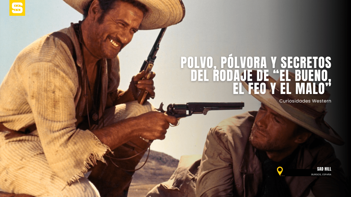 Curiosidades Western – Polvo, pólvora y secretos del rodaje de “El Bueno, el Feo y el&nbsp;Malo”