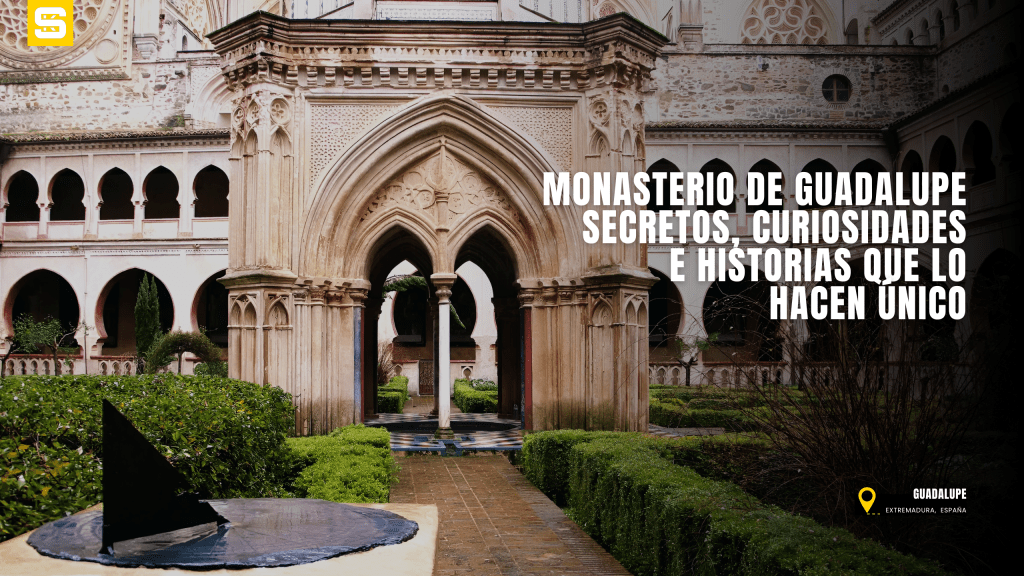 El Monasterio de Guadalupe: secretos, curiosidades e historias que lo hacen único