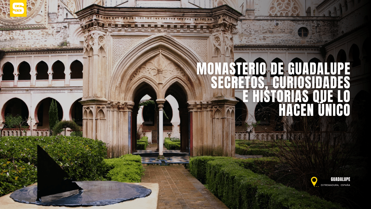 El Monasterio de Guadalupe: secretos, curiosidades e historias que lo hacen&nbsp;único