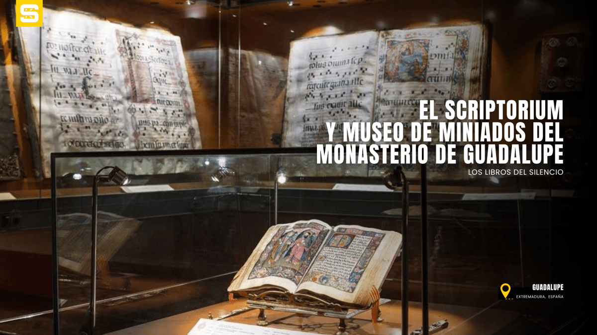 Los Libros del Silencio: el Scriptorium y Museo de Miniados del Monasterio de&nbsp;Guadalupe