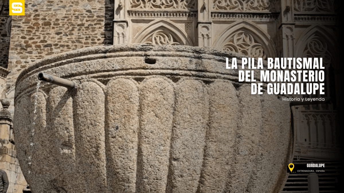 La pila bautismal del Monasterio de Guadalupe: historia y&nbsp;leyenda